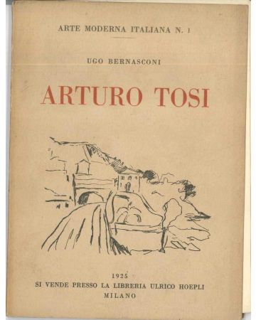 Ugo Bernasconi, Arturo Tosi, Arte Moderna Italiana n.1, Milan, Hoepli, 1925, Modern Art Rare Book, Italian artist