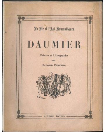 Raymond Escholier, Daumier, Peintre et Lithographe, Paris, H. Floury, 1923. Art Volume, French caricaturist, satire