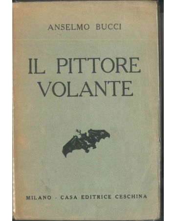 Anselmo Bucci, Il pittore volante, Milan, casa editrice Ceschina, 1930, Rare Book, Futurism, Modern Art, Massimo Bontempelli, dedication, autograph,