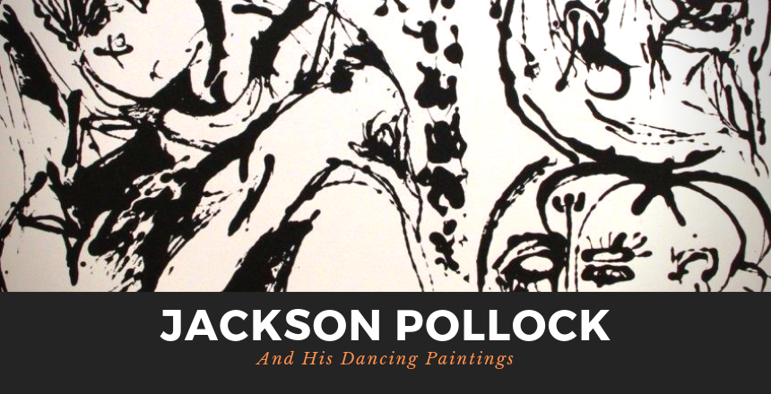 The Dancing Paintings Of Jackson Pollock