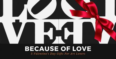 Because Of Love: 5 Valentine's Day Gifts For Art Lovers